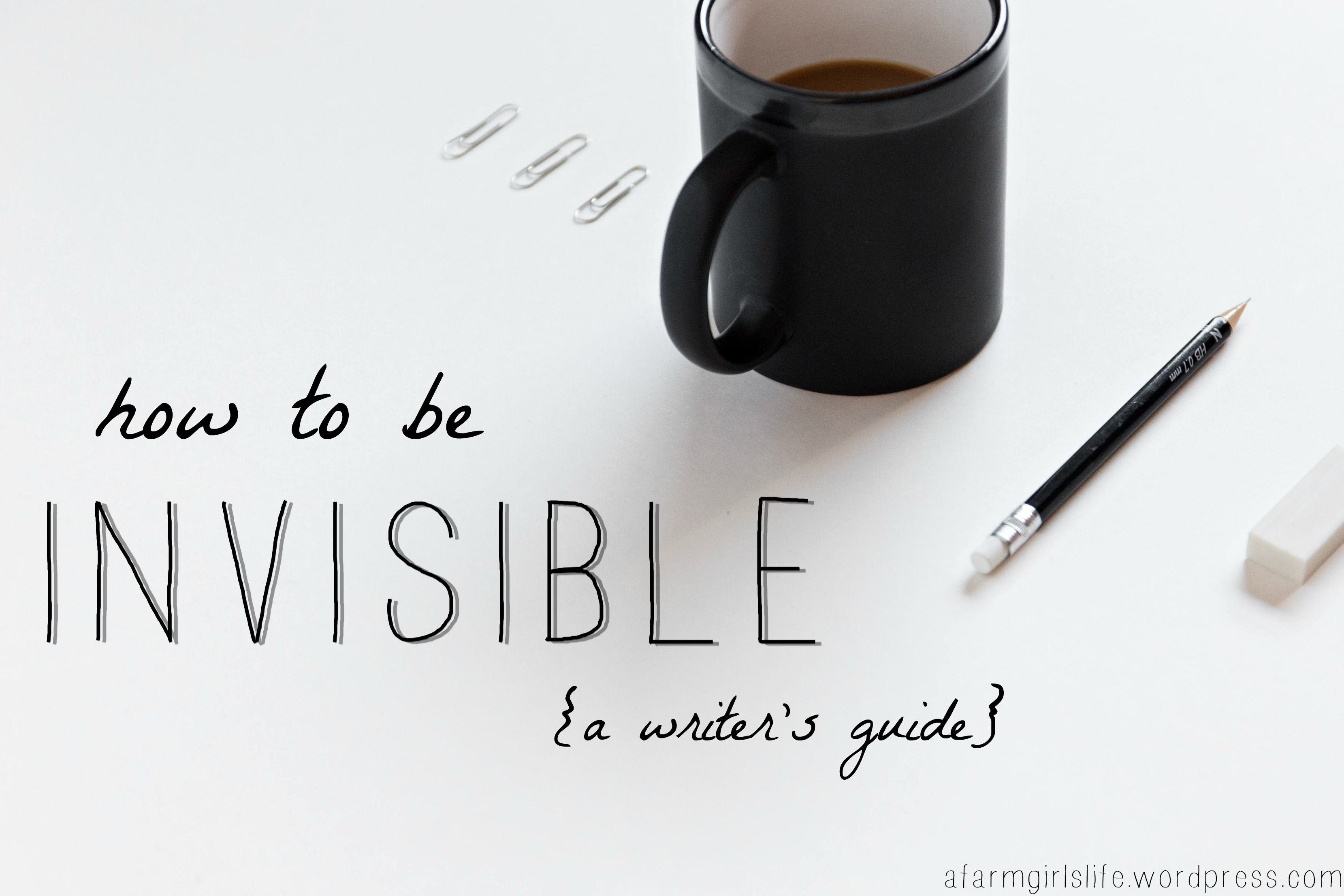 How to Be Invisible: a Writer’s Guide – Allison Marie
